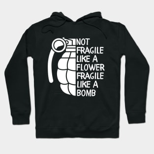 Not Fragile Like a Flower Fragile Like a Bomb Inspiration Quotes Hoodie